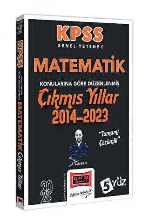 Yargı Yayınevi 2024 KPSS Genel Yetenek Matematik Konularına Göre Düzenlenmiş Tamamı Çözümlü Çıkmış Yıllar 2014-2023